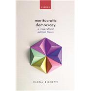 Meritocratic Democracy A Cross-Cultural Political Theory by Ziliotti, Elena, 9780198896456