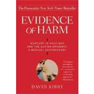 Evidence of Harm Mercury in Vaccines and the Autism Epidemic: A Medical Controversy by Kirby, David, 9780312326456