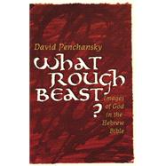 What Rough Beast?: Images of God in the Hebrew Bible by Penchansky, David, 9780664256456