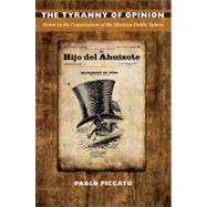 The Tyranny of Opinion by Piccato, Pablo, 9780822346456