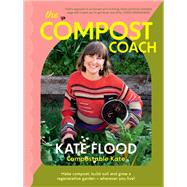 The Compost Coach Make compost, build soil and grow a regenerative garden - wherever you live! by Flood, Kate, 9781922616456