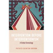 Intervention before Interventionism A Global Genealogy by Quinton-Brown, Patrick, 9780198886457