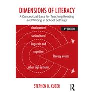 Dimensions of Literacy: A Conceptual Base for Teaching Reading and Writing in School Settings by Kucer; Steven B., 9780415826457