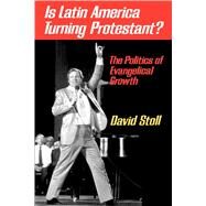 Is Latin America Turning Protestant? by Stoll, David, 9780520076457