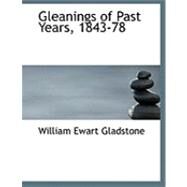 Gleanings of Past Years, 1843-78 by Gladstone, William Ewart, 9780554806457