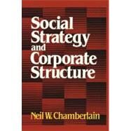 Social Strategy & Corporate Structure by Chamberlain, Neil W., 9781416576457