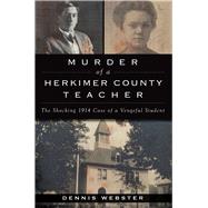 Murder of a Herkimer County Teacher by Webster, Dennis, 9781467136457