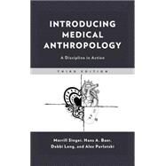 Introducing Medical Anthropology A Discipline in Action by Singer, Merrill; Baer, Hans; Long, Debbi; Pavlotski, Alex, 9781538106457