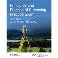 PPI Principles and Practice of Surveying Practice Exam, 4th Edition  Comprehensive Practice Exam for the NCEES PS Surveying Exam by Cole, George M, 9781591266457