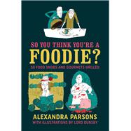 So You Think You're a Foodie? by Parsons, Alexandra; Dunsby, Lord, 9781911026457