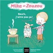 Mika et Zouzou -Beurk, j'aime pas a ! 0/3 ans by Laurence Dudek, 9782401076457