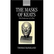 The Mask of Keats The Endeavour of a Poet by McFarland, Thomas, 9780198186458
