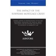 Impact of the Subprime Mortgage Crisis : Leading Lawyers on Understanding the Factors Responsible, Minimizing the Financial Impact for Clients, and Recognizing the Effects of the Recession on Bankruptcy Law (Inside the Minds) by Falls, Michaela, 9780314906458