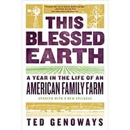 This Blessed Earth A Year in the Life of an American Family Farm by Genoways, Ted, 9780393356458