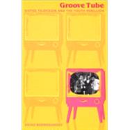 Groove Tube by Bodroghkozy, Aniko; Spigel, Lynn, 9780822326458