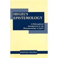 Hegel's Epistemology: A Philosophical Introduction to the Phenomenology of Spirit by Westphal, Kenneth R., 9780872206458