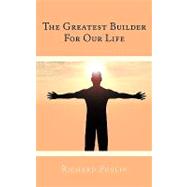 The Greatest Builder for Our Life by Poulin, Richard, 9781438966458