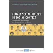 Female Serial Killers in Social Context by Yardley, Elizabeth; Wilson, David, 9781447326458