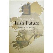 Histories of the Irish Future by Fanning, Bryan, 9781472526458