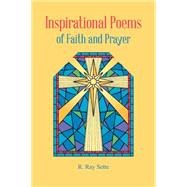 Inspirational Poems of Faith and Prayer by Sette, R. Ray, 9781481746458