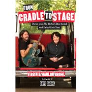 From Cradle to Stage by Virginia Hanlon Grohl, 9781580056458