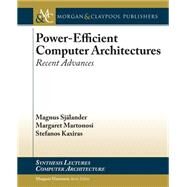 Power-efficient Computer Architectures by Sjlander, Magnus; Martonosi, Margaret; Kaxiras, Stefanos, 9781627056458