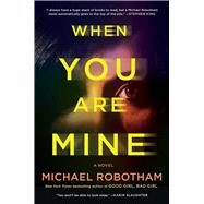 When You Are Mine A Novel by Robotham, Michael, 9781982166458