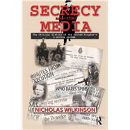 Secrecy and the Media : The Official History of the United Kingdom's D-Notice System by Wilkinson, Nicholas John, 9780203876459