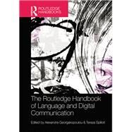 The Routledge Handbook of Language and Digital Communication by Georgakopoulou, Alexandra; Spilioti, Tereza, 9780367466459