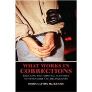 What Works in Corrections: Reducing the Criminal Activities of Offenders and Deliquents by Doris Layton MacKenzie, 9780521806459