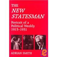 The New Statesman: Portrait of a Political Weekly, 1913-1931: Portrait of a Weekly 1913-1931 by Smith, Adrian, 9780714646459