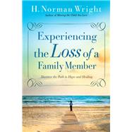 Experiencing the Loss of a Family Member by Wright, H. Norman, 9780764216459
