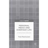 Personal Media and Everyday Life A Networked Lifeworld by Rasmussen, Terje, 9781137446459