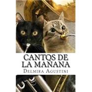 Cantos de la maana / Songs in the morning by Agustini, Delmira, 9781506196459