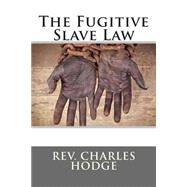 The Fugitive Slave Law by Hodge, Charles, 9781507876459
