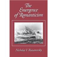 The Emergence of Romanticism by Riasanovsky, Nicholas V., 9780195096460