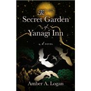 The Secret Garden of Yanagi Inn by Logan, Amber, 9780744306460