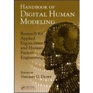 Handbook of Digital Human Modeling: Research for Applied Ergonomics and Human Factors Engineering by Duffy; Vincent G., 9780805856460