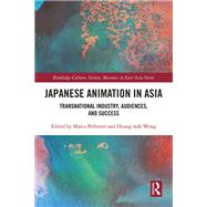 Japanese Animation: Transnational Industry and Culture in Asia by Heung Wah; Wong, 9781138566460