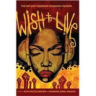 Wish to Live by Brown, Ruth Nicole; Kwakye, Chamara Jewel, 9781433106460