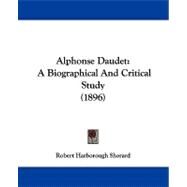 Alphonse Daudet : A Biographical and Critical Study (1896) by Sherard, Robert Harborough, 9781437476460