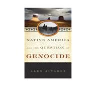 Native America and the Question of Genocide by Alvarez, Alex, 9781442256460