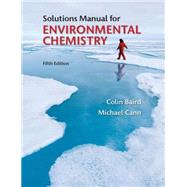 Solutions Manual for Environmental Chemistry by Baird, Colin; Cann, Michael, 9781464106460