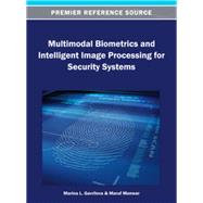 Multimodal Biometrics and Intelligent Image Processing for Security Systems by Gavrilova, Marina L.; Monwar, Maruf, 9781466636460