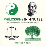 Philosophy in Minutes 200 key concepts explained in an instant by Weeks, Marcus, 9781782066460