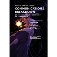 Communications Breakdown SF Stories about the Future of Connection by Strahan, Jonathan, 9780262546461