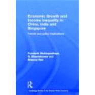 Economic Growth and Income Inequality in China, India and Singapore: Trends and Policy Implications by Mukhopadhaya; Pundarik, 9780415616461
