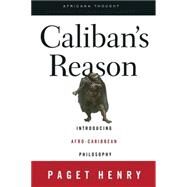 Caliban's Reason: Introducing Afro-Caribbean Philosophy by Henry,Paget, 9780415926461