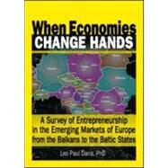 When Economies Change Hands: A Survey of Entrepreneurship in the Emerging Markets of Europe from the Balkans to the Baltic States by Dana; Leo Paul, 9780789016461
