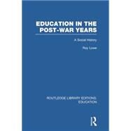 Education in the Post-War Years: A Social History by Lowe; Roy, 9781138006461
